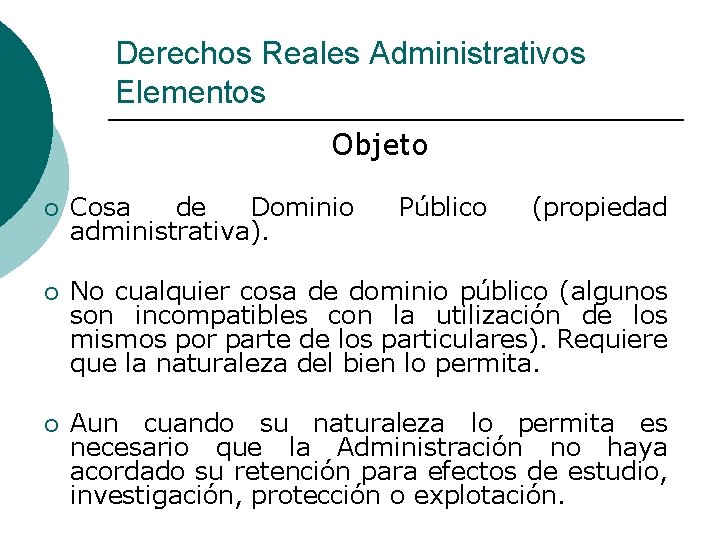 Derechos Reales Administrativos Elementos Objeto ¡ Cosa de Dominio administrativa). Público (propiedad ¡ No