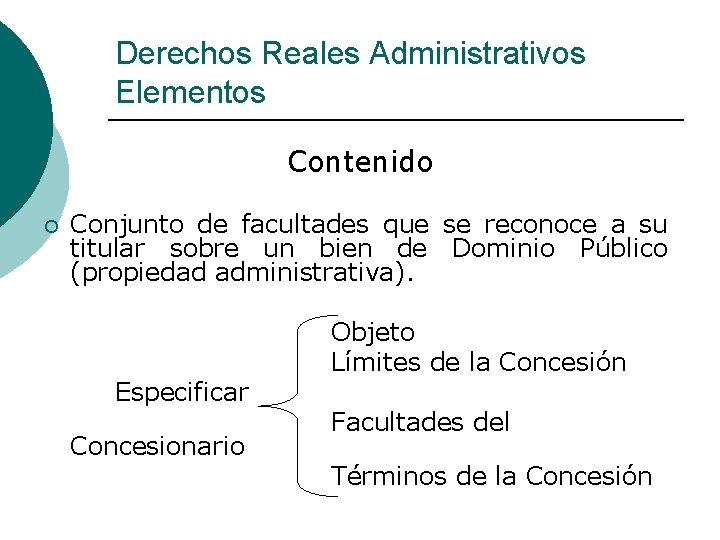 Derechos Reales Administrativos Elementos Contenido ¡ Conjunto de facultades que se reconoce a su