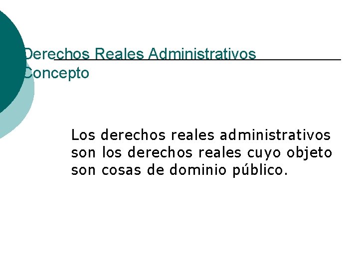 Derechos Reales Administrativos Concepto Los derechos reales administrativos son los derechos reales cuyo objeto
