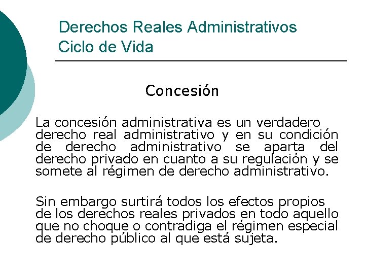 Derechos Reales Administrativos Ciclo de Vida Concesión La concesión administrativa es un verdadero derecho