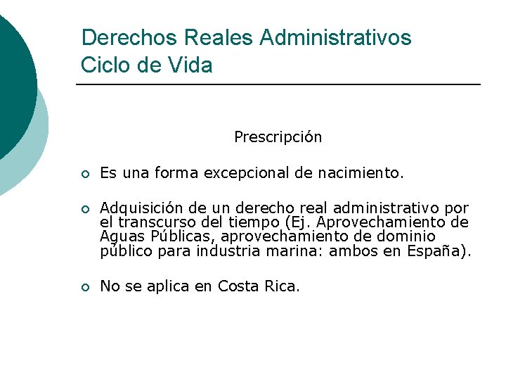 Derechos Reales Administrativos Ciclo de Vida Prescripción ¡ Es una forma excepcional de nacimiento.