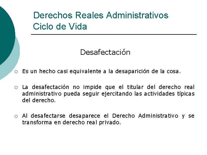 Derechos Reales Administrativos Ciclo de Vida Desafectación ¡ Es un hecho casi equivalente a