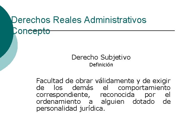 Derechos Reales Administrativos Concepto Derecho Subjetivo Definición Facultad de obrar válidamente y de exigir