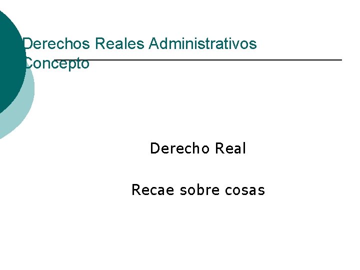 Derechos Reales Administrativos Concepto Derecho Real Recae sobre cosas 