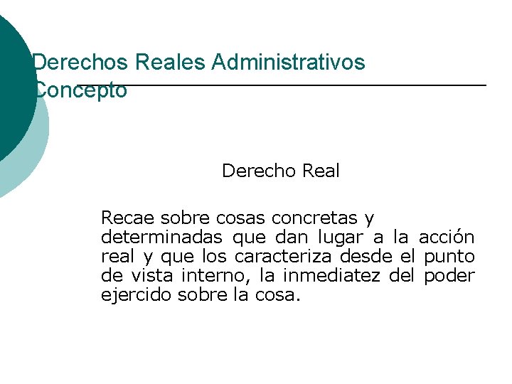 Derechos Reales Administrativos Concepto Derecho Real Recae sobre cosas concretas y determinadas que dan