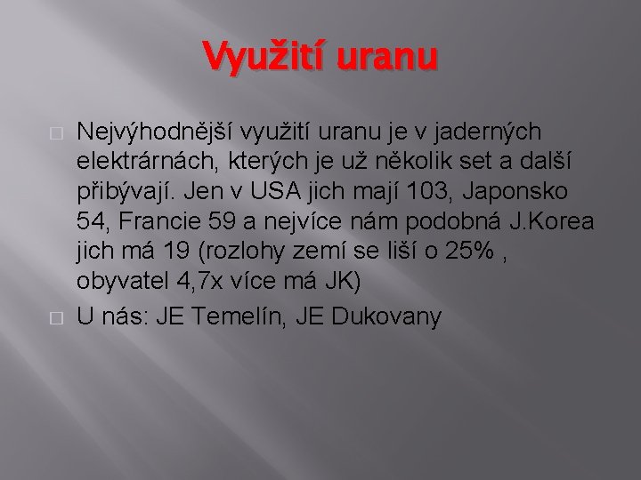 Využití uranu � � Nejvýhodnější využití uranu je v jaderných elektrárnách, kterých je už