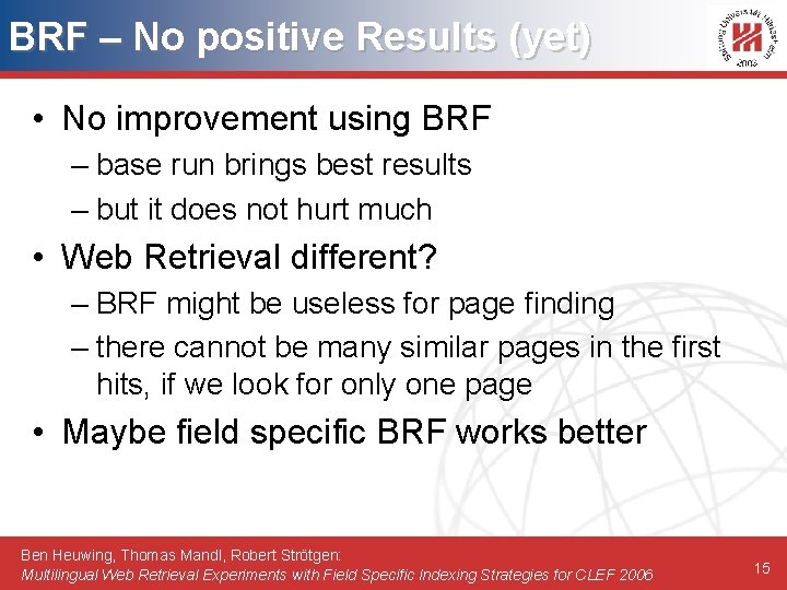 BRF – No positive Results (yet) • No improvement using BRF – base run