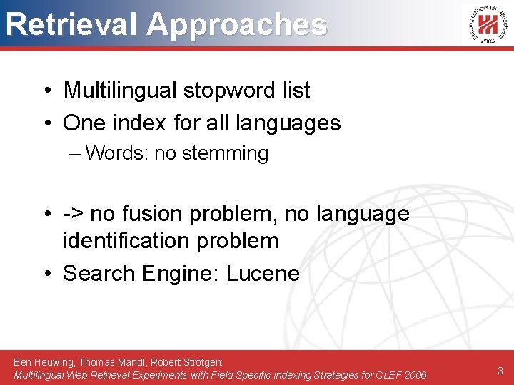 Retrieval Approaches • Multilingual stopword list • One index for all languages – Words: