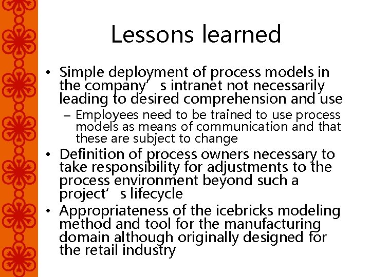 Lessons learned • Simple deployment of process models in the company’s intranet not necessarily