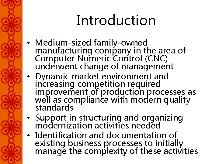 Introduction • Medium-sized family-owned manufacturing company in the area of Computer Numeric Control (CNC)