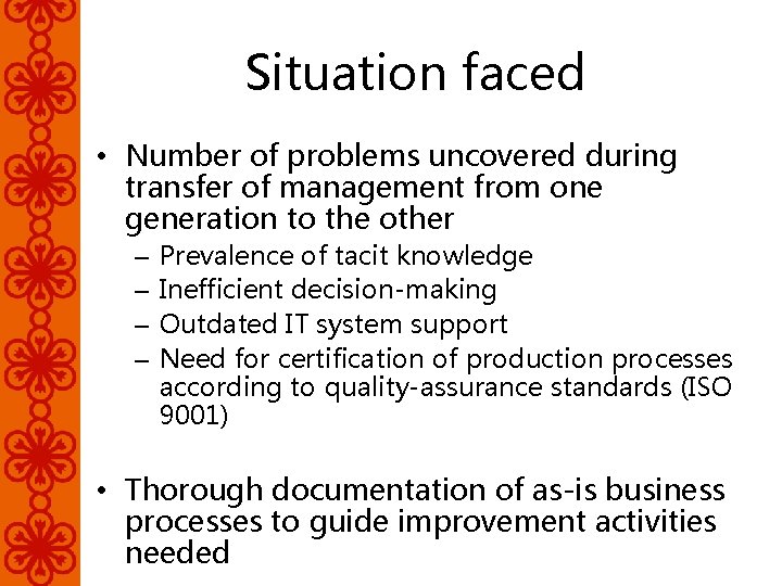 Situation faced • Number of problems uncovered during transfer of management from one generation