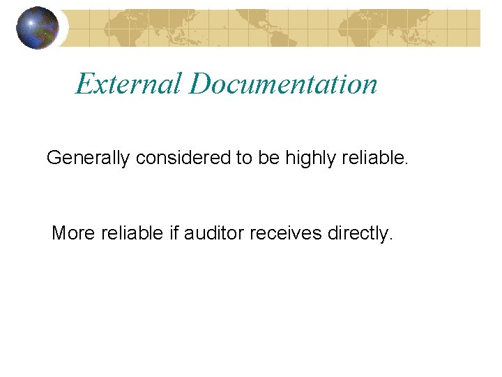 External Documentation Generally considered to be highly reliable. More reliable if auditor receives directly.