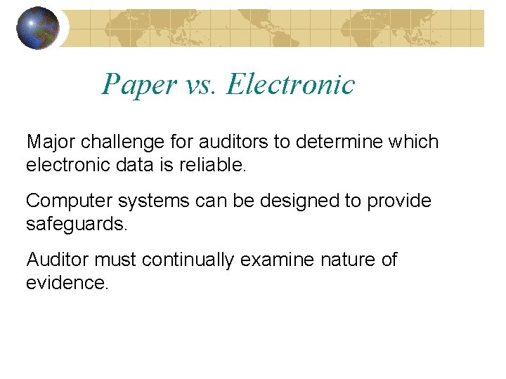 Paper vs. Electronic Major challenge for auditors to determine which electronic data is reliable.