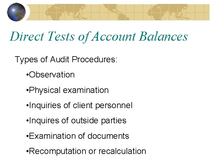 Direct Tests of Account Balances Types of Audit Procedures: • Observation • Physical examination