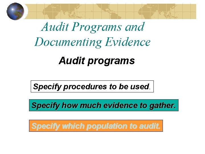 Audit Programs and Documenting Evidence Audit programs Specify procedures to be used Specify how