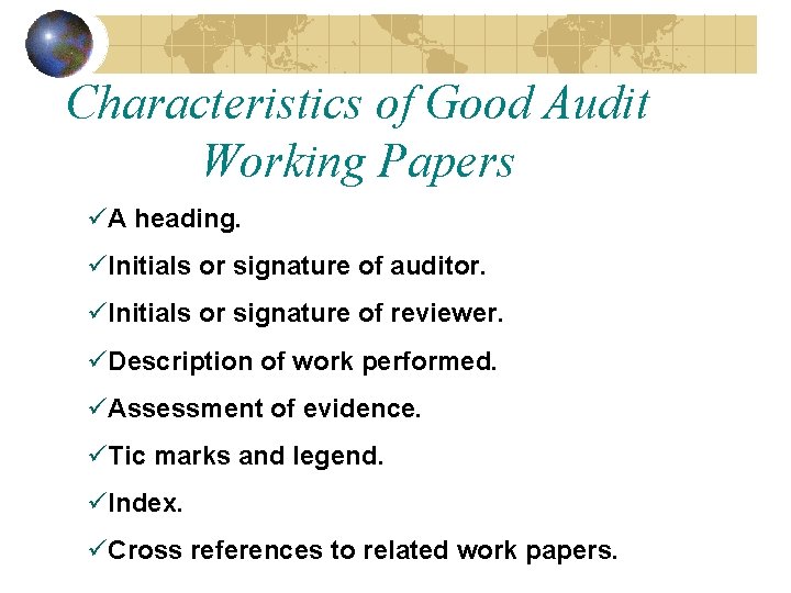 Characteristics of Good Audit Working Papers üA heading. üInitials or signature of auditor. üInitials