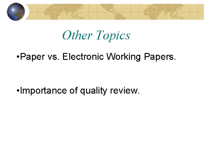 Other Topics • Paper vs. Electronic Working Papers. • Importance of quality review. 