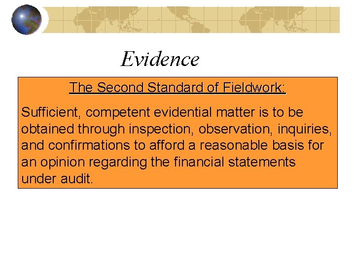Evidence The Second Standard of Fieldwork: Sufficient, competent evidential matter is to be obtained