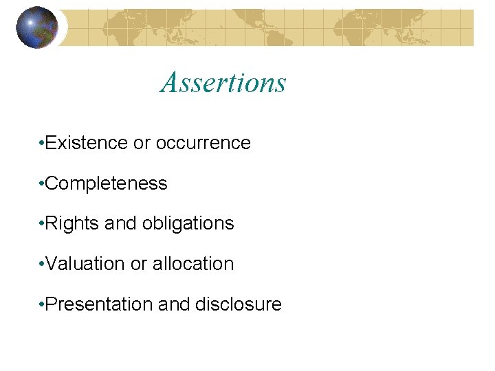 Assertions • Existence or occurrence • Completeness • Rights and obligations • Valuation or