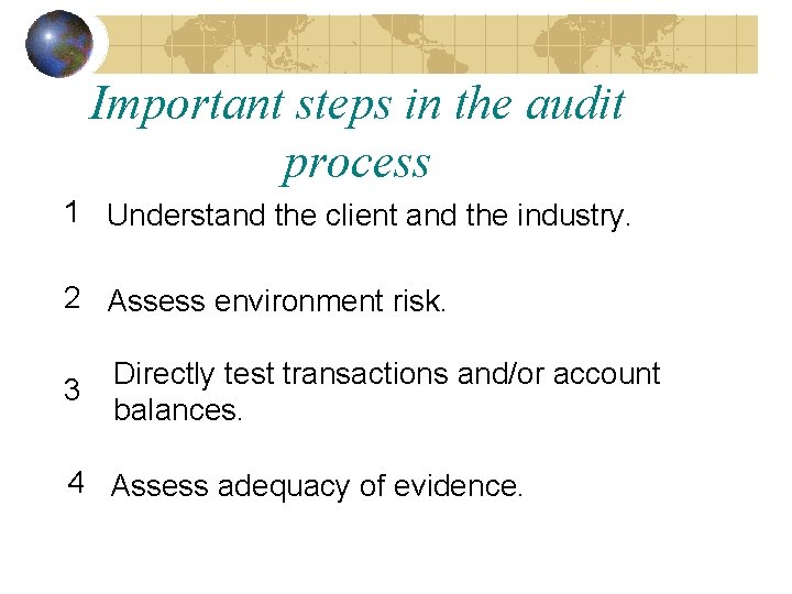 Important steps in the audit process 1 Understand the client and the industry. 2