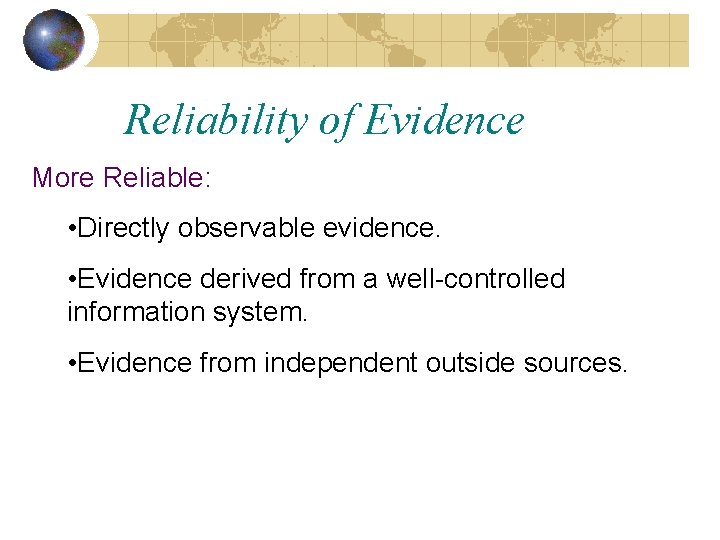 Reliability of Evidence More Reliable: • Directly observable evidence. • Evidence derived from a