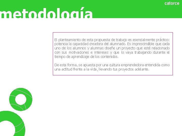 metodología catorce El planteamiento de esta propuesta de trabajo es esencialmente práctico: potencia la