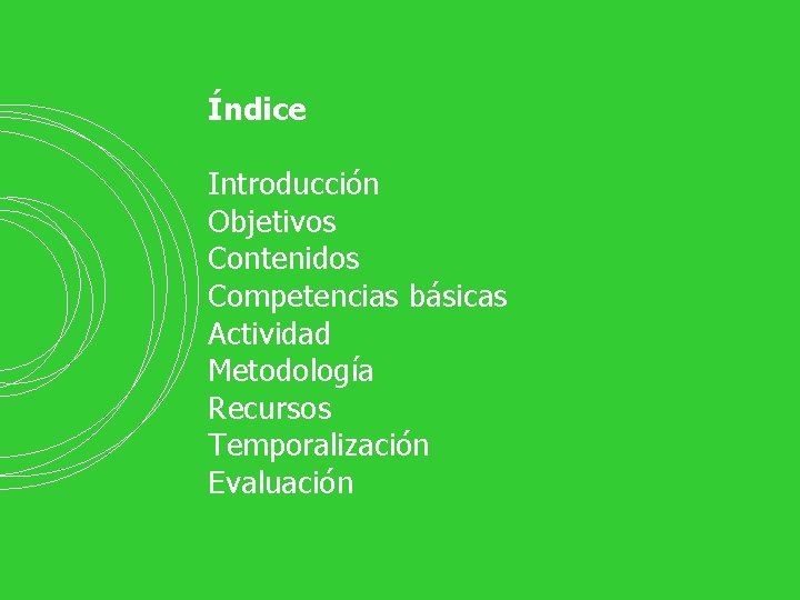 Índice Introducción Objetivos Contenidos Competencias básicas Actividad Metodología Recursos Temporalización Evaluación * 
