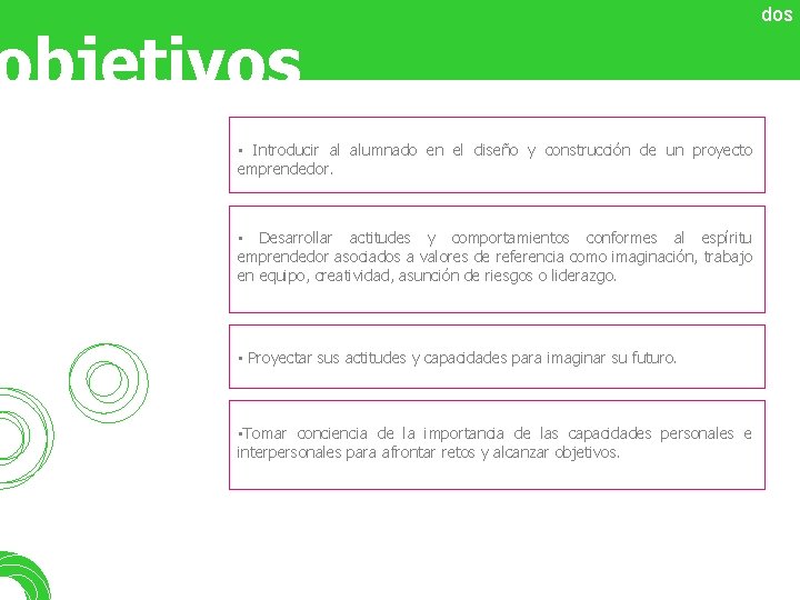 objetivos • Introducir al alumnado en el diseño y construcción de un proyecto emprendedor.
