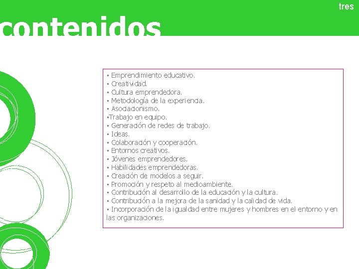 contenidos tres • Emprendimiento educativo. • Creatividad. • Cultura emprendedora. • Metodología de la