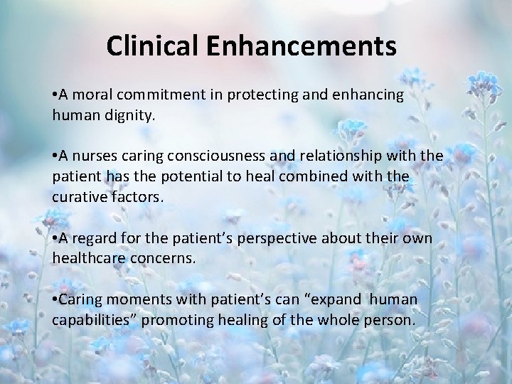 Clinical Enhancements • A moral commitment in protecting and enhancing human dignity. • A