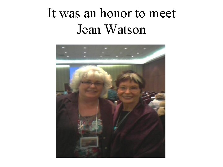 It was an honor to meet Jean Watson 