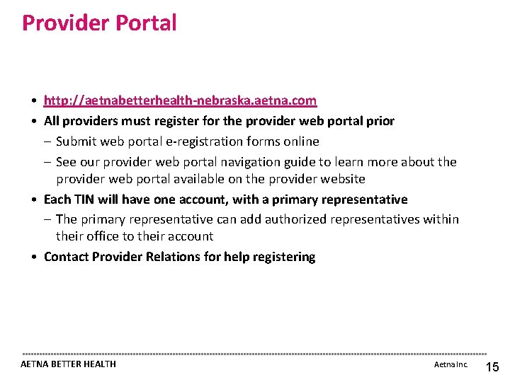 Provider Portal • http: //aetnabetterhealth-nebraska. aetna. com • All providers must register for the