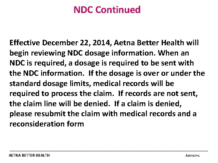 NDC Continued Effective December 22, 2014, Aetna Better Health will begin reviewing NDC dosage