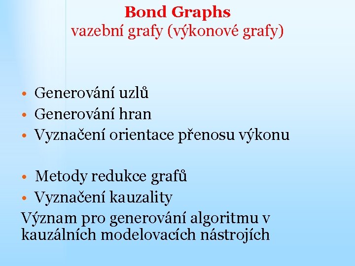 Bond Graphs vazební grafy (výkonové grafy) • Generování uzlů • Generování hran • Vyznačení