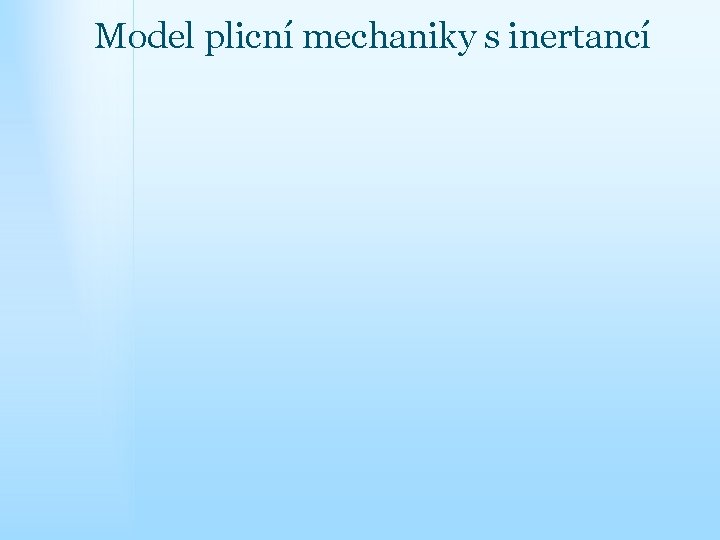 Model plicní mechaniky s inertancí 