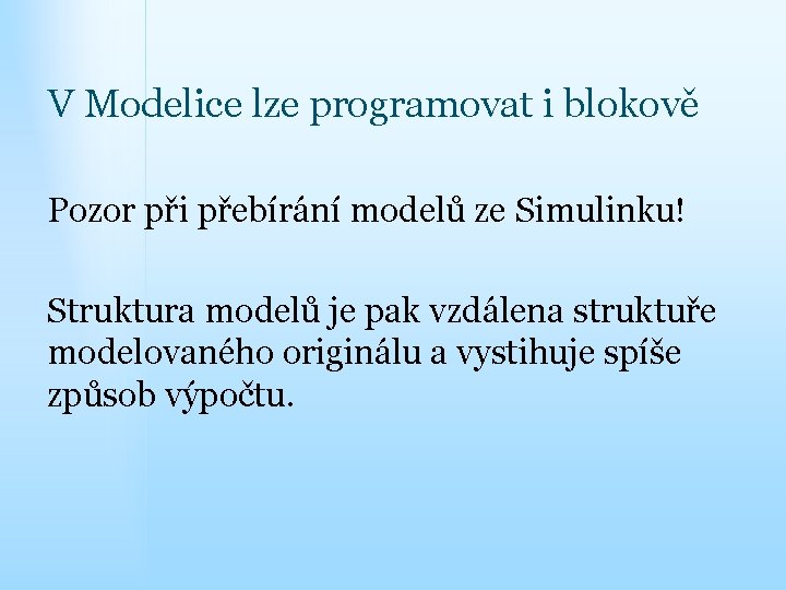 V Modelice lze programovat i blokově Pozor při přebírání modelů ze Simulinku! Struktura modelů