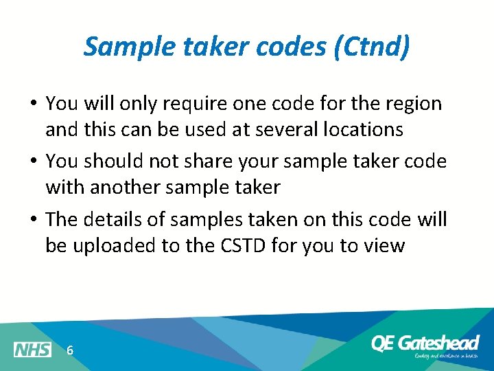 Sample taker codes (Ctnd) • You will only require one code for the region