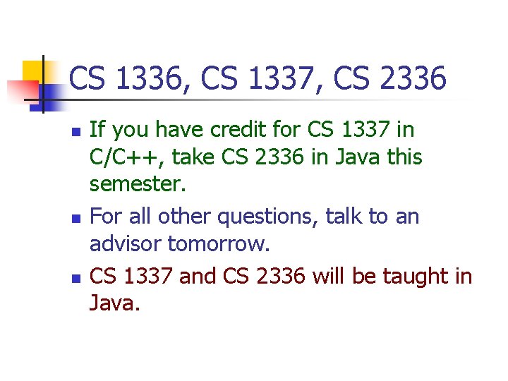 CS 1336, CS 1337, CS 2336 n n n If you have credit for