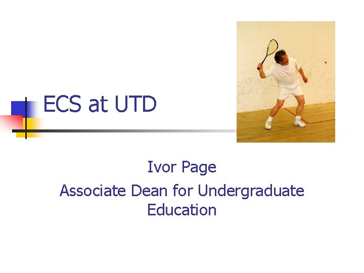 ECS at UTD Ivor Page Associate Dean for Undergraduate Education 