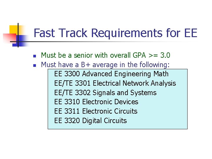 Fast Track Requirements for EE n n Must be a senior with overall GPA