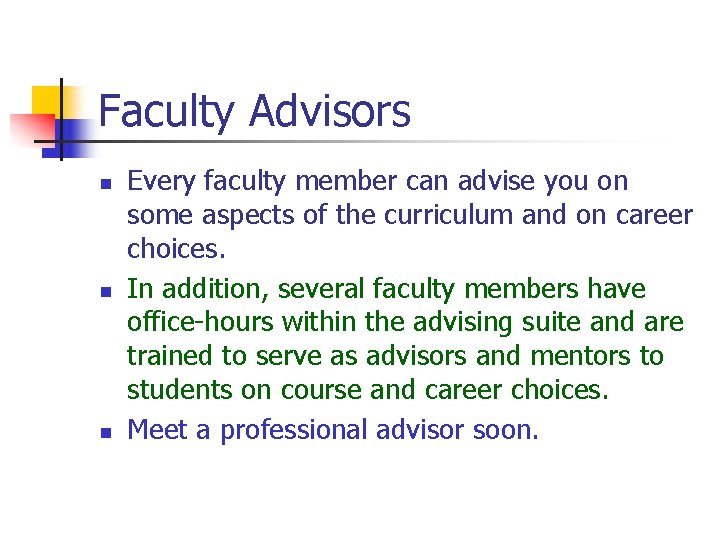 Faculty Advisors n n n Every faculty member can advise you on some aspects