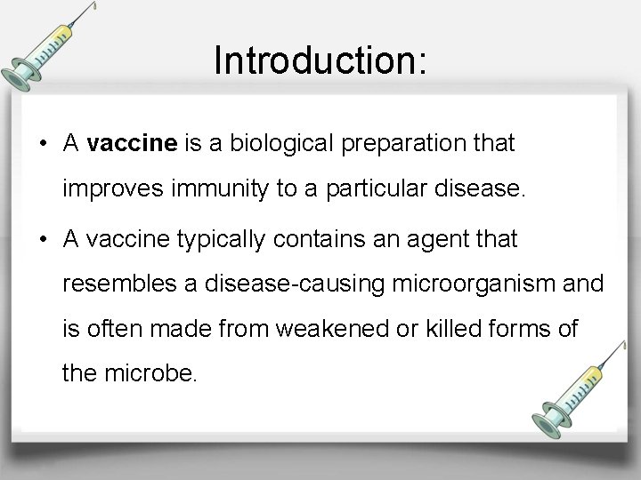 Introduction: • A vaccine is a biological preparation that improves immunity to a particular