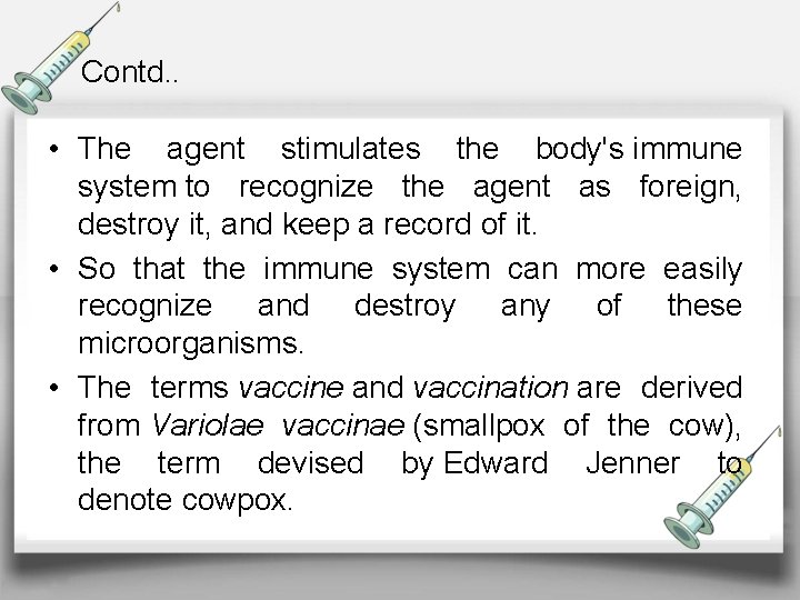 Contd. . • The agent stimulates the body's immune system to recognize the