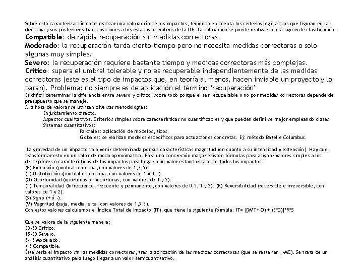 Sobre esta caracterización cabe realizar una valoración de los impactos, teniendo en cuenta los