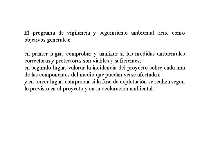 El programa de vigilancia y seguimiento ambiental tiene como objetivos generales: en primer lugar,