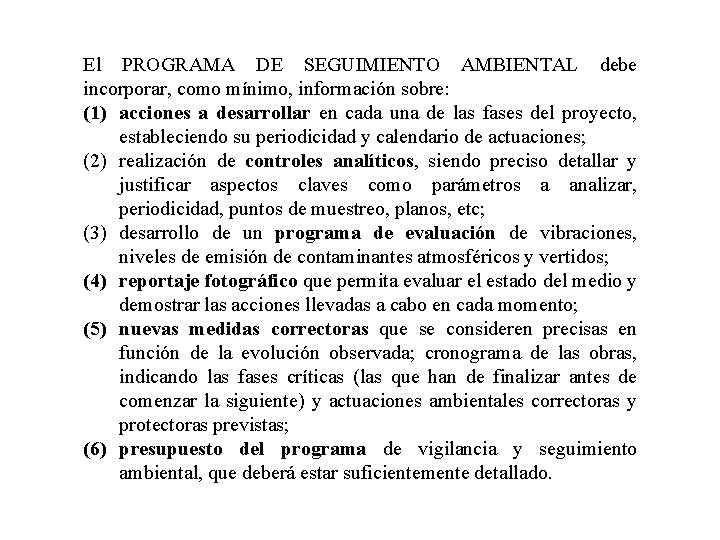 El PROGRAMA DE SEGUIMIENTO AMBIENTAL debe incorporar, como mínimo, información sobre: (1) acciones a