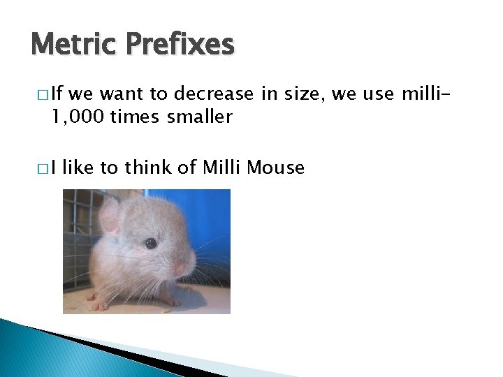 Metric Prefixes � If we want to decrease in size, we use milli 1,