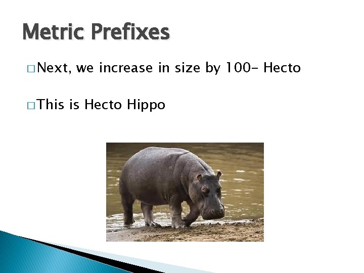 Metric Prefixes � Next, � This we increase in size by 100 - Hecto