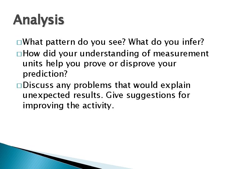 Analysis � What pattern do you see? What do you infer? � How did