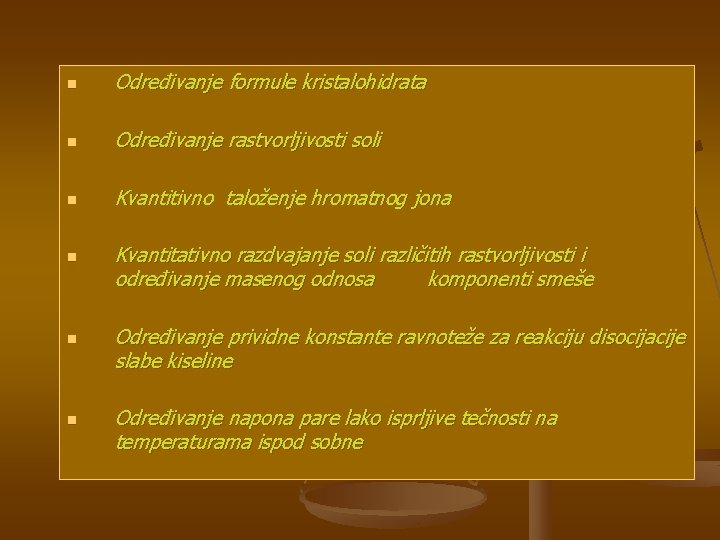 n Određivanje formule kristalohidrata n Određivanje rastvorljivosti soli n Kvantitivno taloženje hromatnog jona n